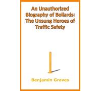 An Unauthorized Biography of Bollards: The Unsung Heroes of Traffic Safety