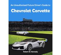 An Unauthorized Future Driver’s Guide to Chevrolet Corvette: 2