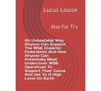 An Unbeatable Way Anyone Can Support The W56 (Galactic Federation) And How Anyone Can Potentially Meet Undercover W56 Operatives To Support Their Cause And Get To A High Level On Earth: Also For TI's