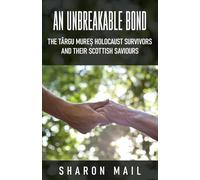 An Unbreakable Bond: The Târgu Mureș Holocaust Survivors and their Scottish Saviours
