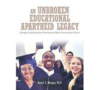 An Unbroken Educational Apartheid Legacy: Chicago's South Suburban Predominantly Black Communities of Color.