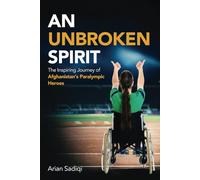 An Unbroken Spirit: The Inspiring Journey of Afghanistan's Paralympic Heroes