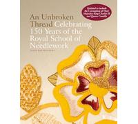 An Unbroken Thread: Celebrating 150 Years of the Royal School of Needlework - updated edition