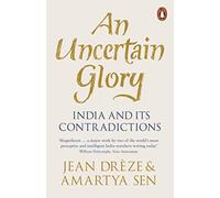 An Uncertain Glory : India and its Contradictions