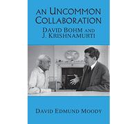 An Uncommon Collaboration: David Bohm and J. Krishnamurti