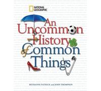 An Uncommon History of Common Things – National Geographic