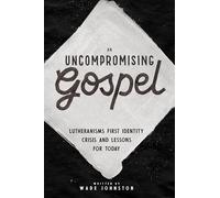 An Uncompromising Gospel: Lutheranism’s First Identity Crisis and Lessons for Today