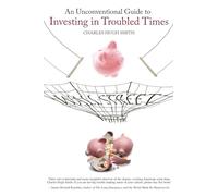 An Unconventional Guide to Investing in Troubled Times