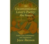 An Unconventional Lover’s Poetry: Arabic Text, Commentary and Translations