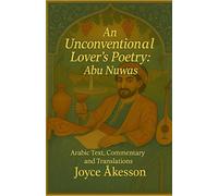An Unconventional Lover’s Poetry: Arabic Text, Commentary and Translations