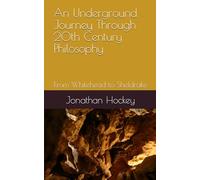 An Underground Journey Through 20th Century Philosophy: From Whitehead to Sheldrake