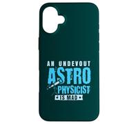 An undevout Astrophysicist is mad - Astrophysics Case for iPhone 16 Plus