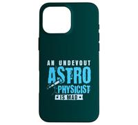 An undevout Astrophysicist is mad - Astrophysics Case for iPhone 16 Pro Max