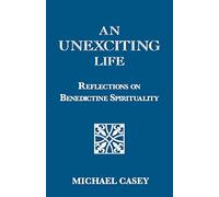 An Unexciting Life: Reflections on Benedictine Spirituality