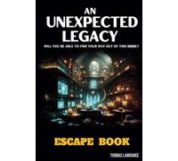 AN UNEXPECTED LEGACY ESCAPE BOOK: Escape Room for adults with interactive riddles and puzzles - Find out mysteries and enigmas. Solve riddles and rebus to escape from this book. (Escape Saga)