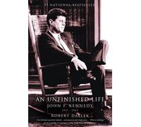 An Unfinished Life: John F. Kennedy, 1917-1963: John F. Kennedy, 1917 - 1963 by