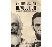 An Unfinished Revolution: Karl Marx and Abraham Lincoln