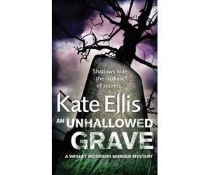 An Unhallowed Grave: Number 3 in series (Wesley Peterson) by Ellis, Kate ( 2011 )