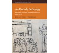 An Unholy Pedagogy : Visions of Learning from Mesoamerica, 1300-1650