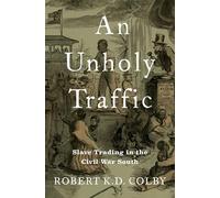 An Unholy Traffic: Slave Trading in the Civil War South