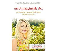 An Unimaginable Act: Overcoming and Preventing Child Abuse Through Erin's Law