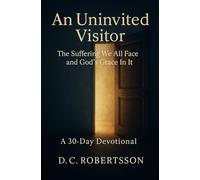 An Uninvited Visitor: The Suffering We All Face, And GOD's Grace In It (30-Day Devotionals)
