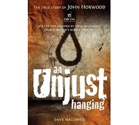 An Unjust Hanging: Sent to the gallows by folly, ignorance and a doctor's selfish cruelty