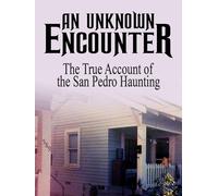 An Unknown Encounter: The True Account of the San Pedro Haunting