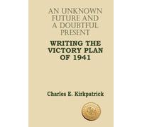 An Unknown Future And A Doubtful Present: Writing The Victory Plan Of 1941