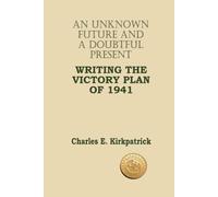 An Unknown Future And A Doubtful Present: Writing The Victory Plan Of 1941