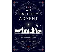 An Unlikely Advent: Extraordinary People of the Christmas Story (An Unlikely Advent)