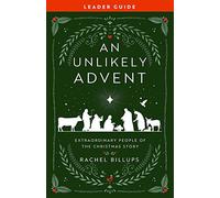 An Unlikely Advent Leader Guide: Extraordinary People of the Christmas Story (An Unlikely Christmas Leader Guide)
