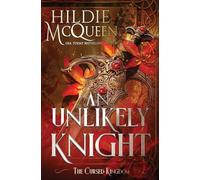 An Unlikely Knight: 4 (The Cursed Kingdom)