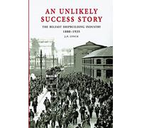 An Unlikely Success Story: The Belfast Shipbuilding Industry 1880 - 1935
