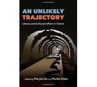 An Unlikely Trajectory: Literary and Cultural Leftism in Taiwan