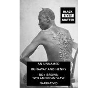 An Unnamed Runaway and Henry Box Brown: Two American Slave Narratives: Black Lives Matter! It did happen here! Don't forget our history