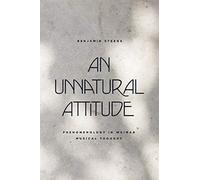 An Unnatural Attitude: Phenomenology in Weimar Musical Thought (New Material Histories of Music)