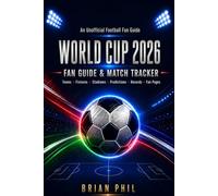 An Unofficial Football Fan Guide: WORLD CUP 2026 FAN GUIDE & MATCH TRACKER: Teams, Fixtures, Stadiums, Predictions, Records, Fan Pages
