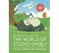 An Unofficial Guide to the World of Studio Ghibli UPDATED EDITION
