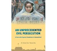 An Unprecedented Evil Persecution: A Genocide Against Goodness in Humankind