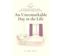 An Unremarkable Day in the Life: A Calm, Uneventful, and Really Boring Story for Sleep
