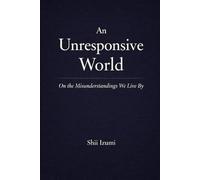 An Unresponsive World: On the Misunderstandings We Live By