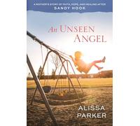 An Unseen Angel: A Mother's Story of Faith, Hope, and Healing After Sandy Hook