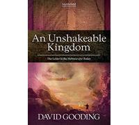 An Unshakeable Kingdom: The Letter to the Hebrews for Today: Volume 5 (Myrtlefield Expositions)