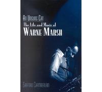 An Unsung Cat: The Life and Music of Warne Marsh (Studies in Jazz): 37