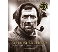 An Unsung Hero : Tom Crean: Antarctic Survivor - 20th anniversary illustrated edition