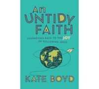 An Untidy Faith: Journeying Back to the Joy of Following Jesus