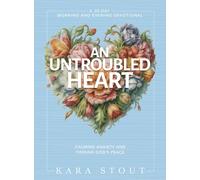 An Untroubled Heart: Calming Anxiety and Finding God's Peace (A 30-Day Morning and Evening Devotional)