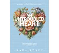 An Untroubled Heart : Calming Anxiety and Finding God's Peace (A 30-Day Morning and Evening Devotional) - The Perfect Christian New Year's Resolution Gift for Women