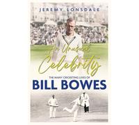 An Unusual Celebrity: The Many Cricketing Lives of Bill Bowes